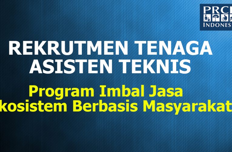 PRCF Indonesia Buka Rekrutmen Tenaga Asisten Teknis Program Imbal Jasa  Ekosistem Berbasis Masyarakat